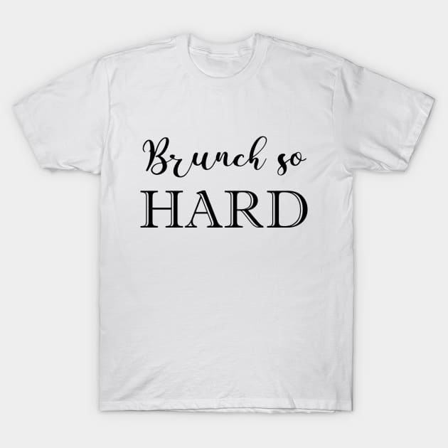 Brunch So Hard T-Shirt by ColorFlowCreations